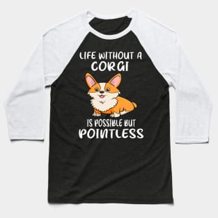 Life Without A Corgi Is Possible But Pointless (21) Baseball T-Shirt